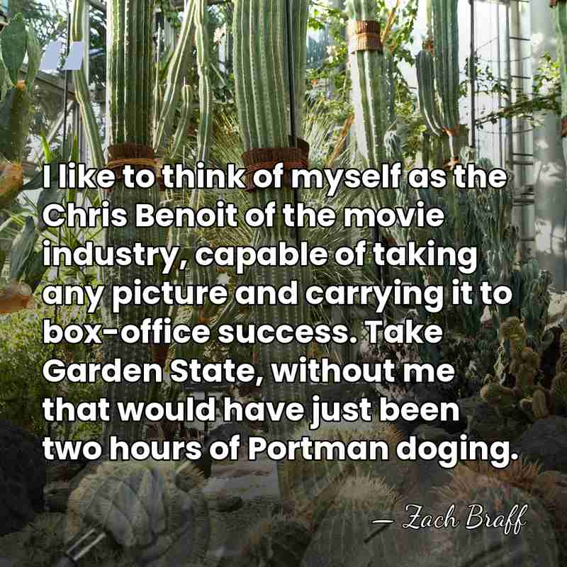 I like to think of myself as the Chris Benoit of the&hellip; - Zach Braff