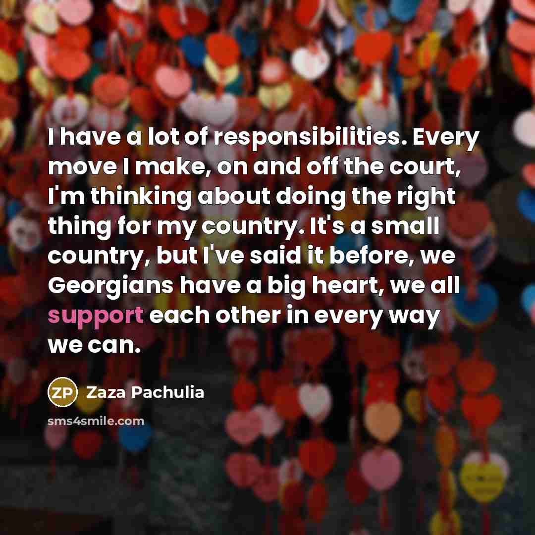 “I have a lot of responsibilities. Every move I make,…” quote by Zaza Pachulia