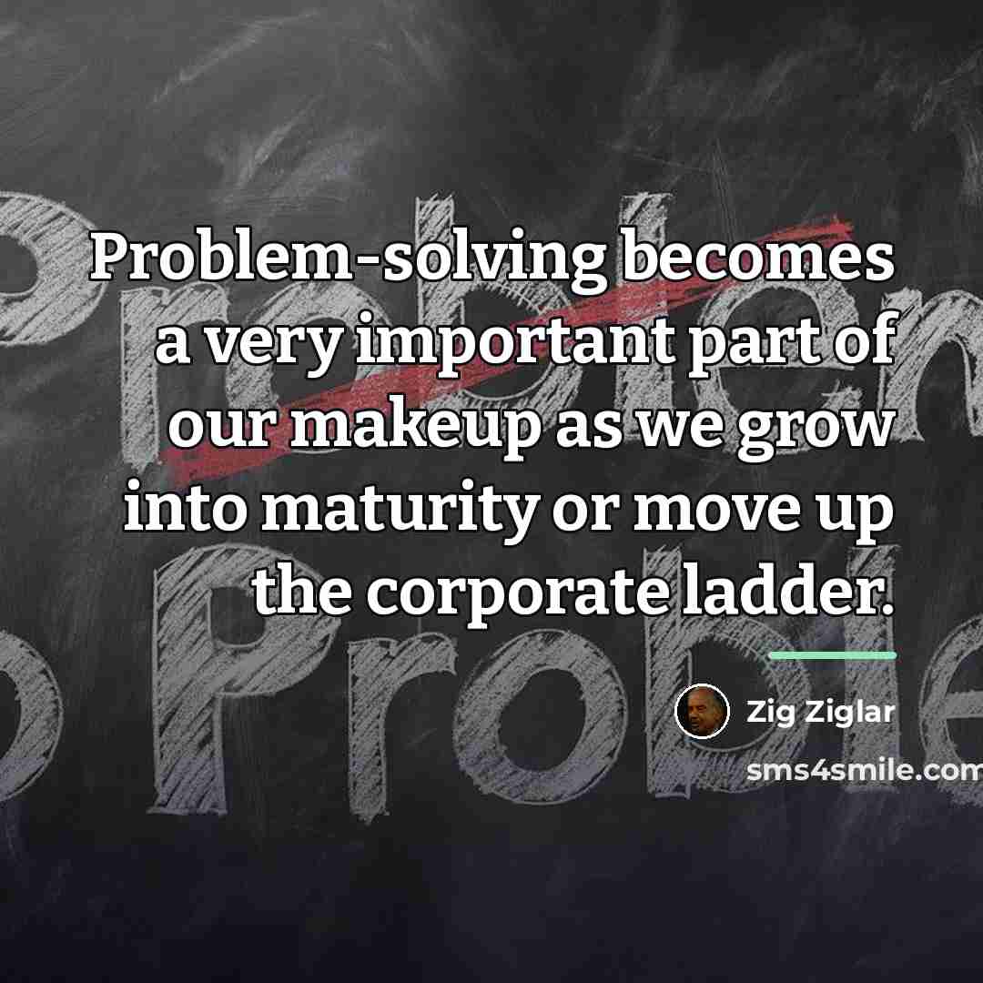 “Problem-solving becomes a very important part of our makeup as…” quote by Zig Ziglar