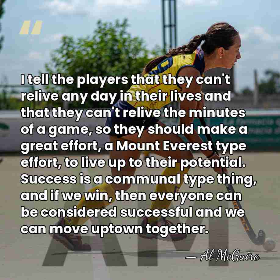 I tell the players that they can't relive any day in their&hellip; - Al McGuire