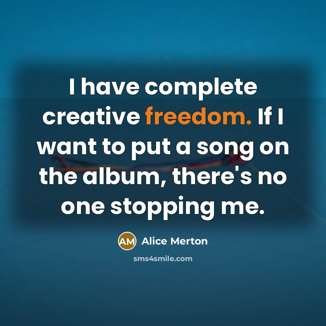 “I have complete creative freedom. If I want to put…” quote by Alice Merton