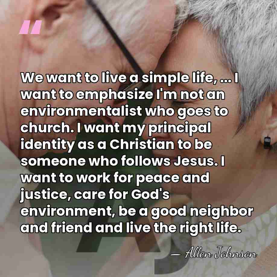We want to live a simple life, ... I want to emphasize&hellip; - Allen Johnson