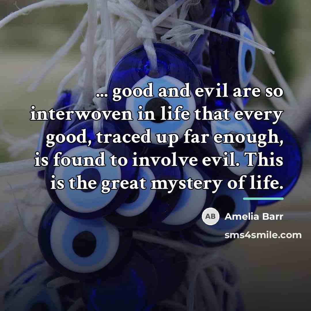 “... good and evil are so interwoven in life that…” quote by Amelia Barr