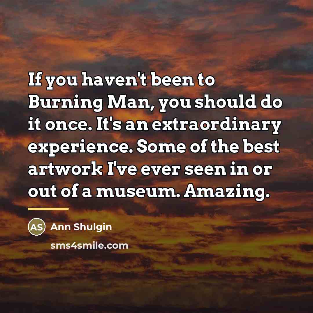 “If you haven't been to Burning Man, you should do…” quote by Ann Shulgin