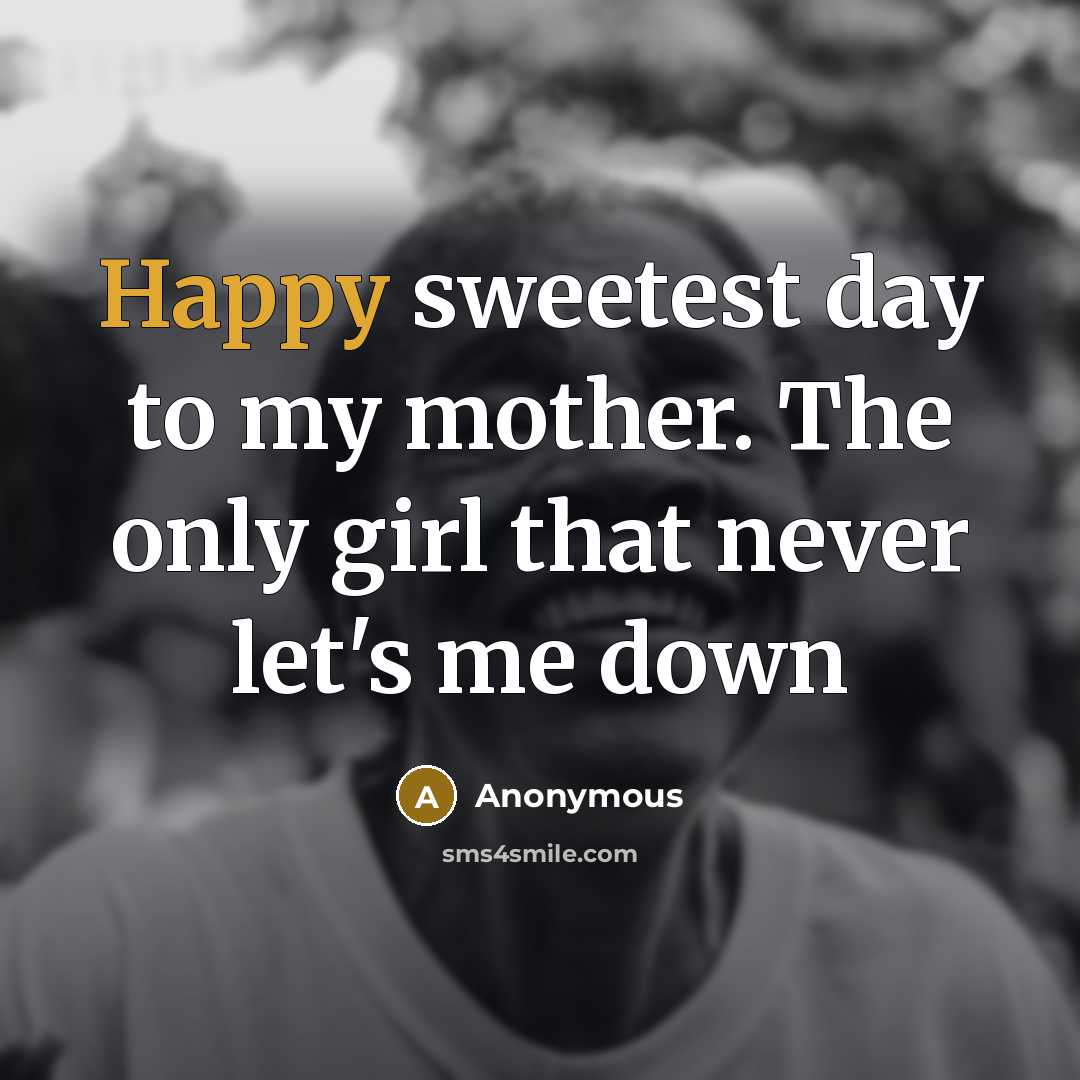 “Happy sweetest day to my mother. The only girl that never let's me down” quote by Anonymous
