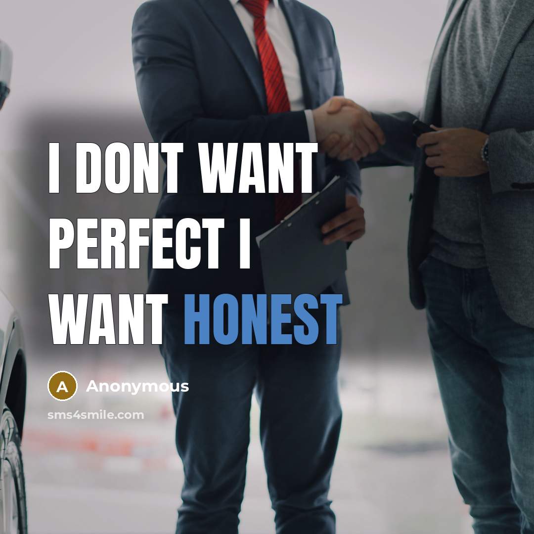 “I dont want perfect I want HONEST” quote by Anonymous