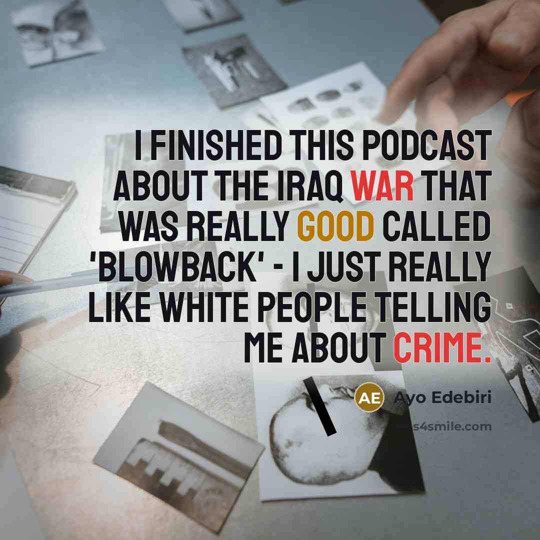 “I finished this podcast about the Iraq War that was…” quote by Ayo Edebiri