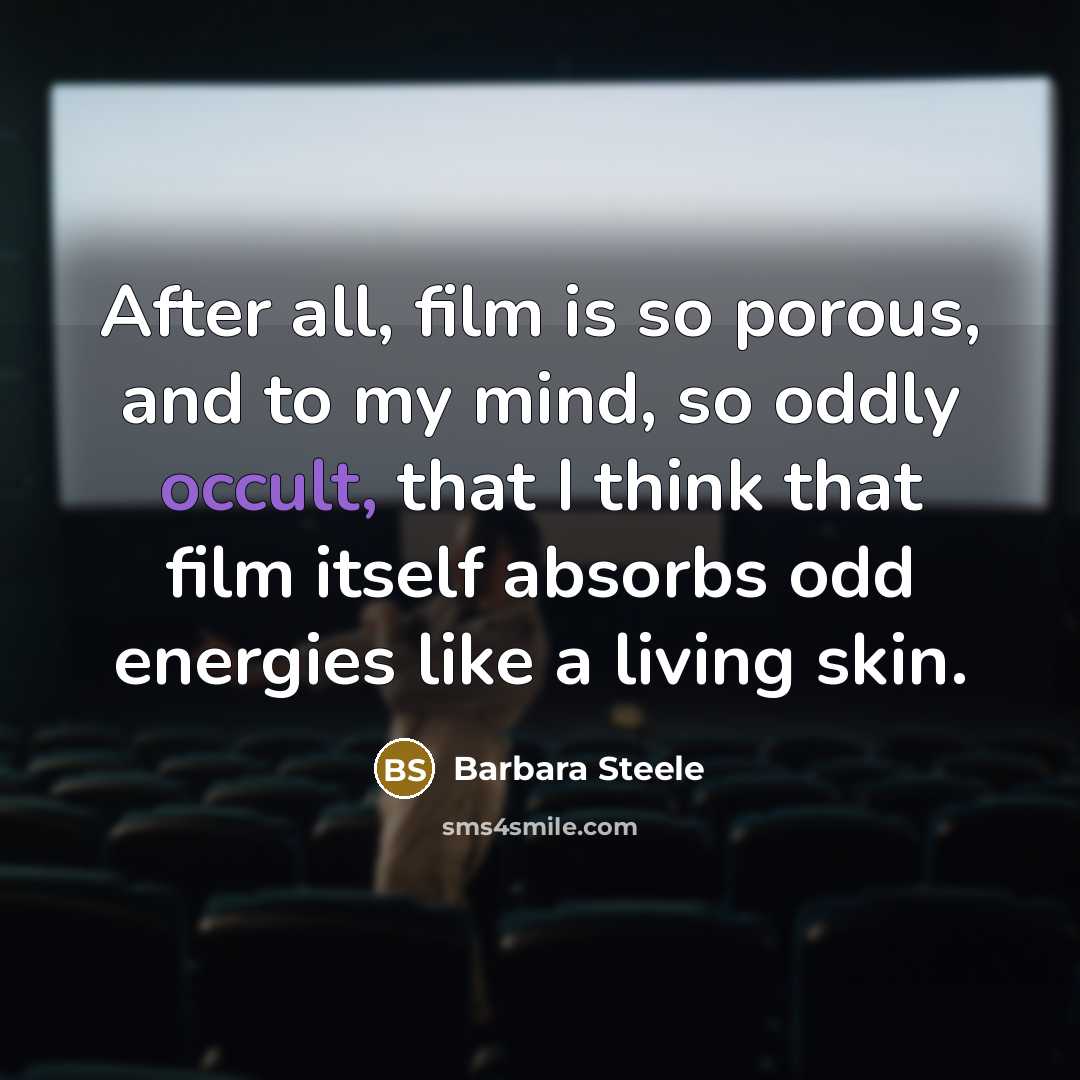 “After all, film is so porous, and to my mind,…” quote by Barbara Steele