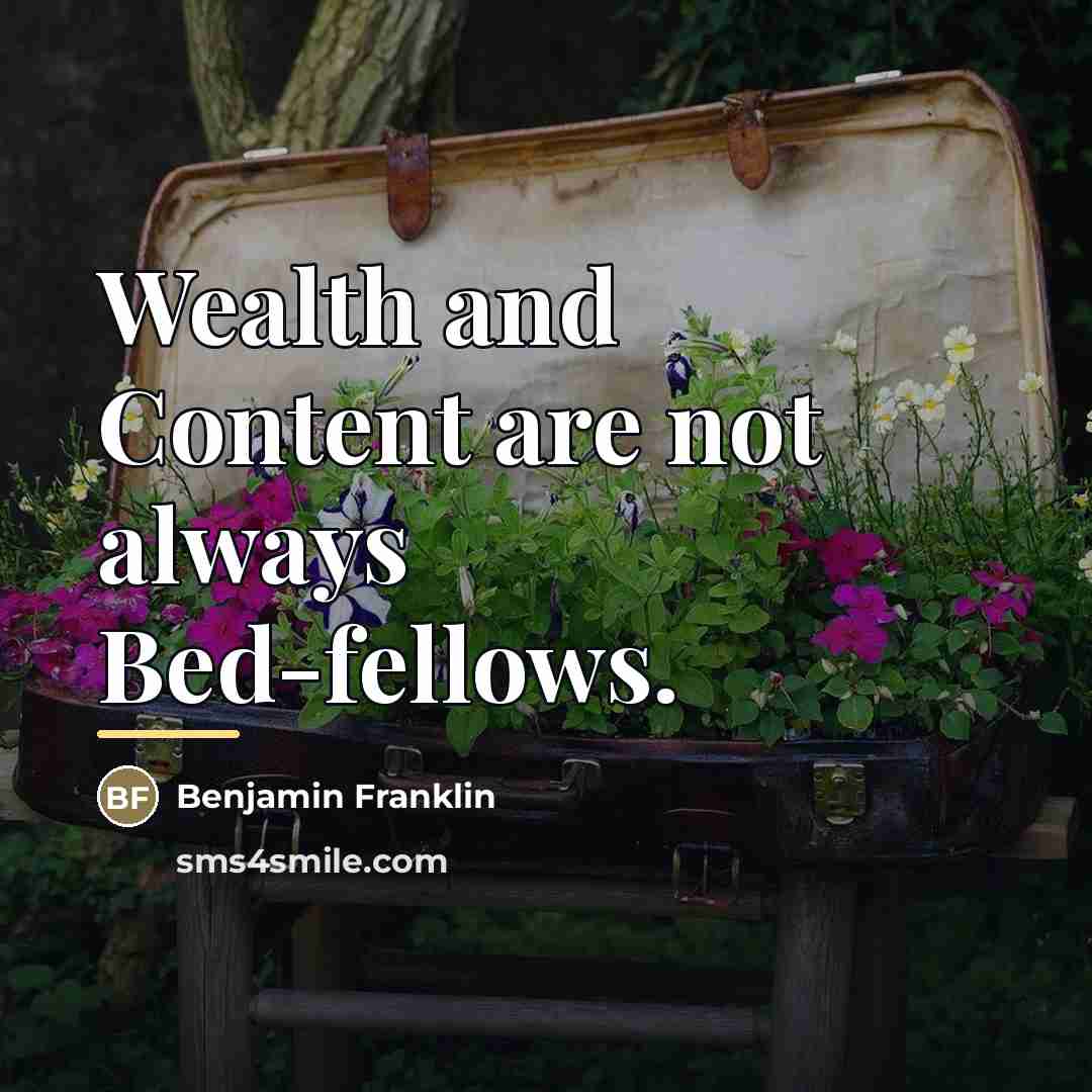 “Wealth and Content are not always Bed-fellows.…” quote by Benjamin Franklin