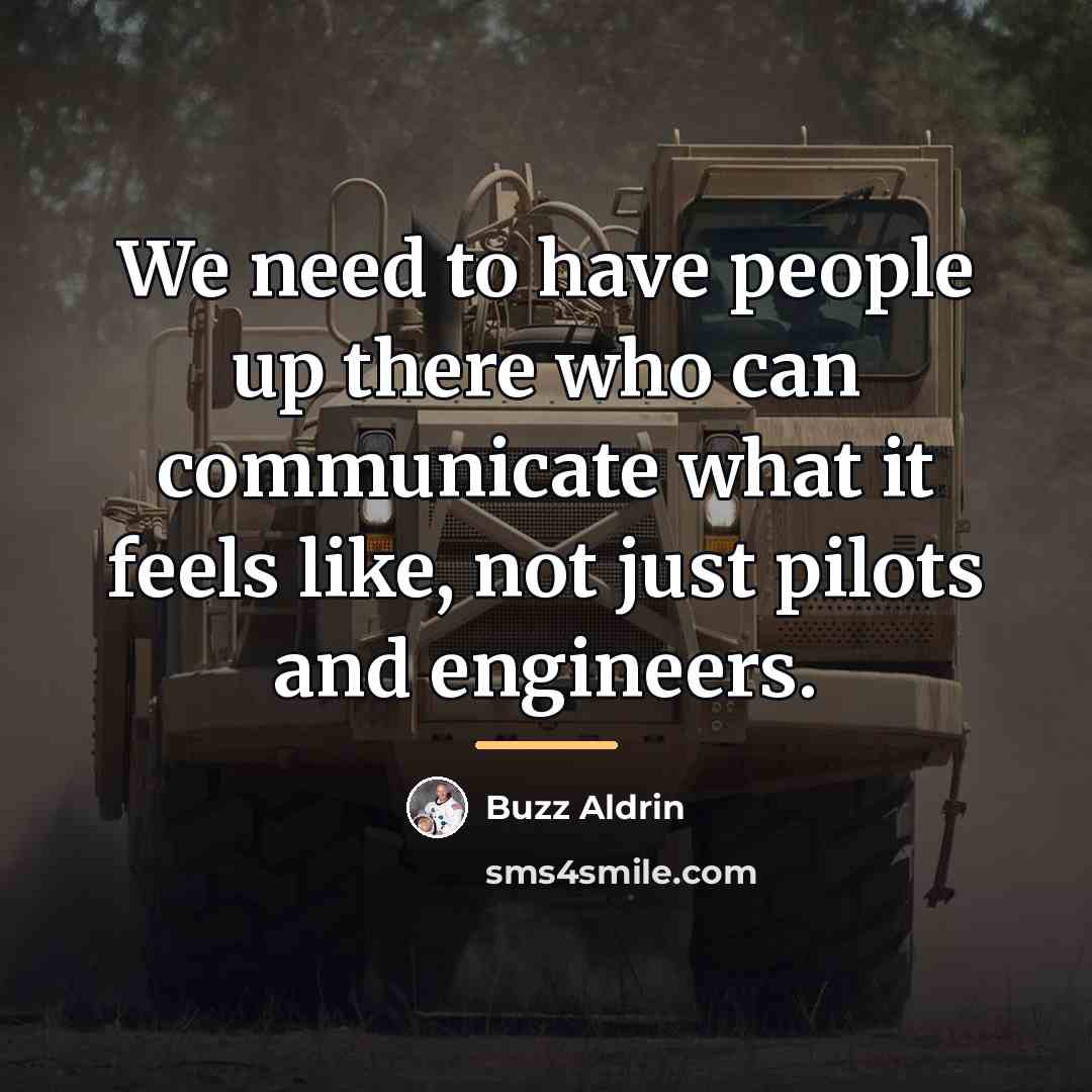 “We need to have people up there who can communicate…” quote by Buzz Aldrin