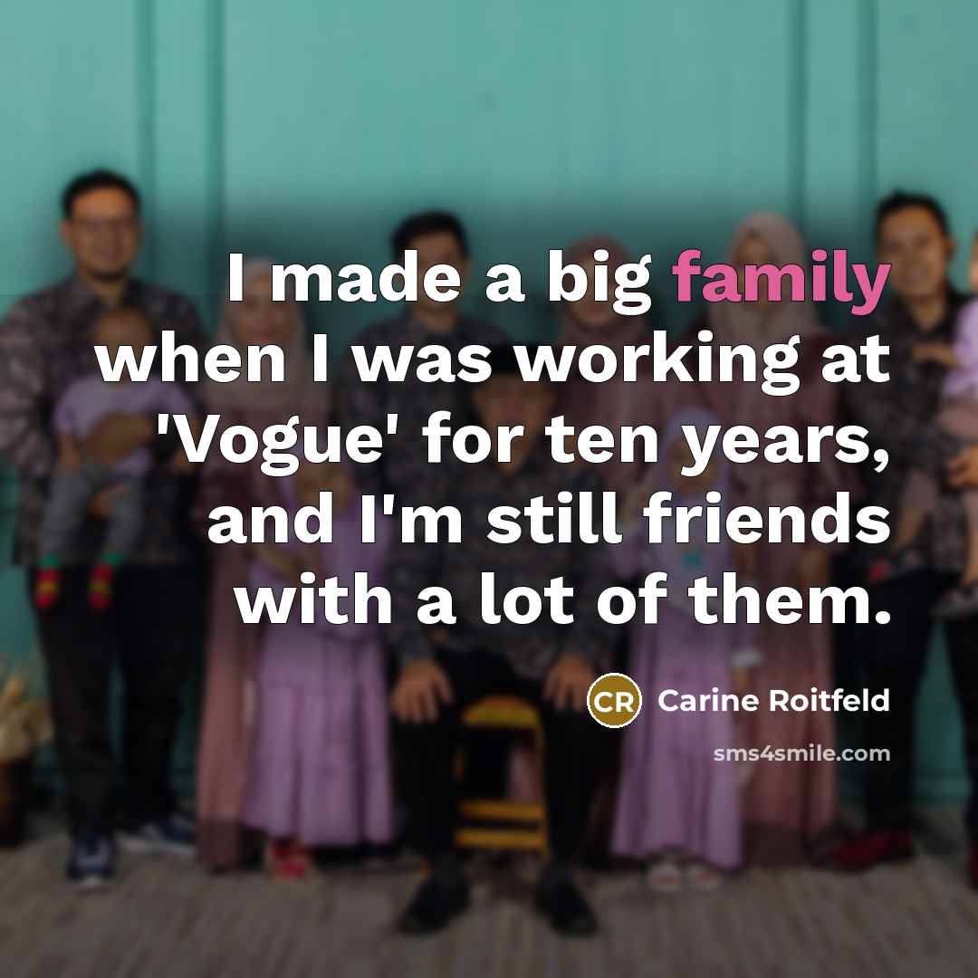 “I made a big family when I was working at…” quote by Carine Roitfeld