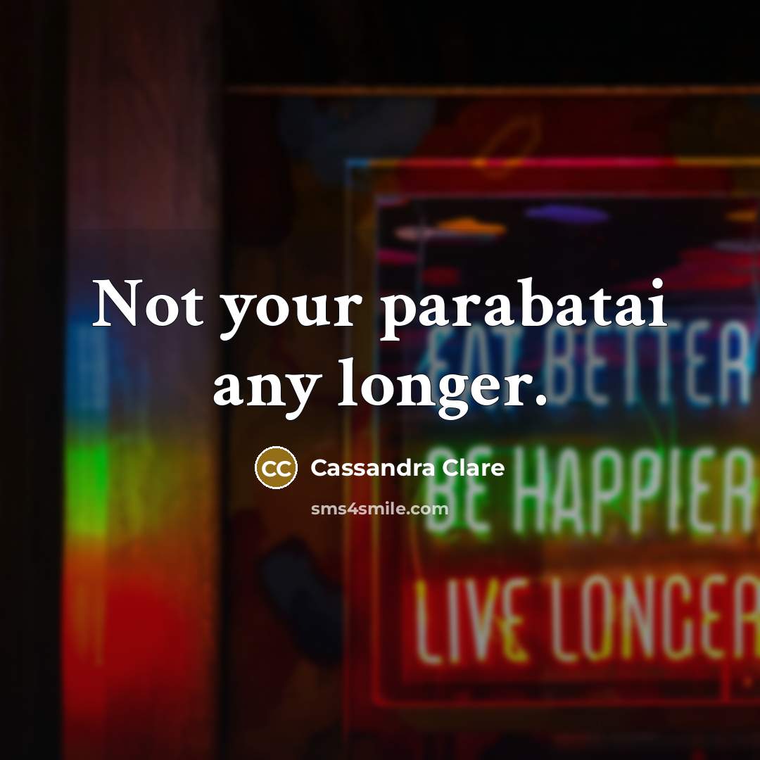 “Not your parabatai any longer.…” quote by Cassandra Clare