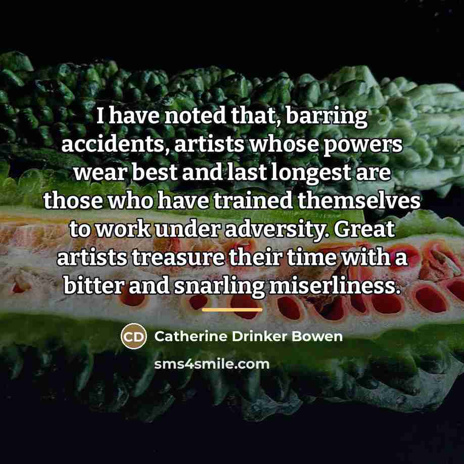 “I have noted that, barring accidents, artists whose powers wear…” quote by Catherine Drinker Bowen