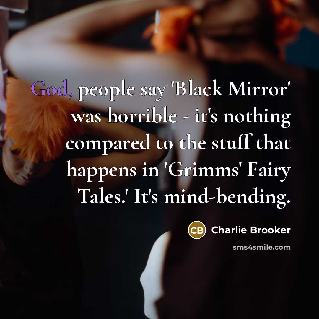 “God, people say 'Black Mirror' was horrible - it's nothing…” quote by Charlie Brooker