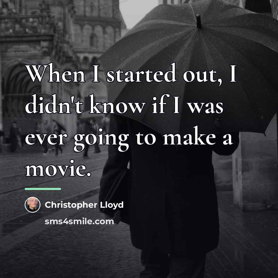 “When I started out, I didn't know if I was…” quote by Christopher Lloyd