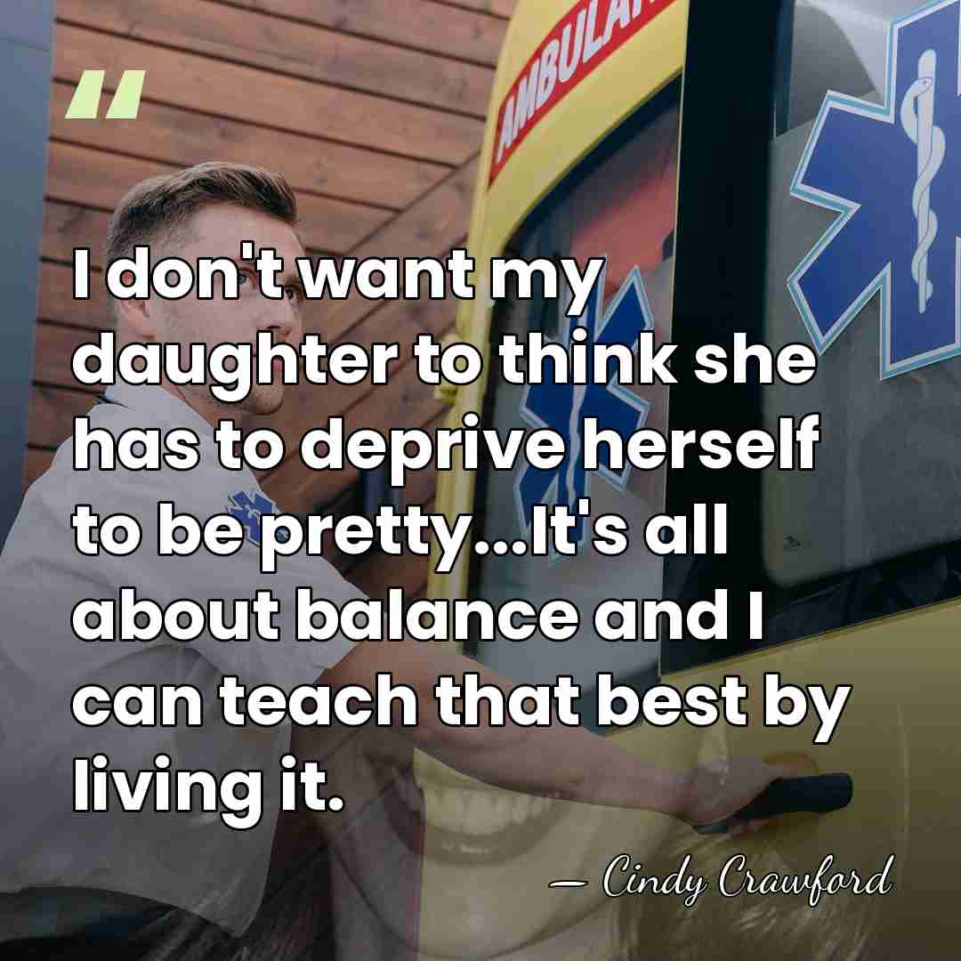 I don't want my daughter to think she has to deprive herself&hellip; - Cindy Crawford
