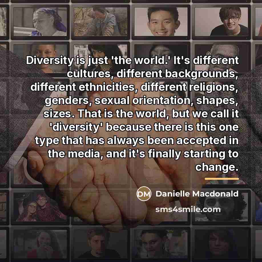 “Diversity is just 'the world.' It's different cultures, different backgrounds,…” quote by Danielle Macdonald