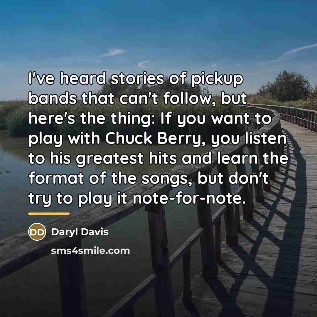“I've heard stories of pickup bands that can't follow, but…” quote by Daryl Davis