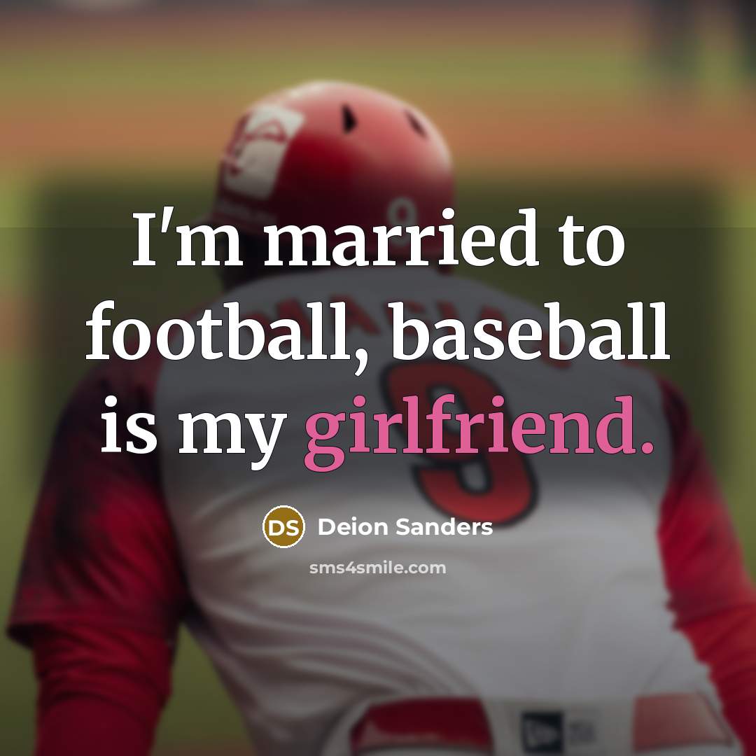 “I'm married to football, baseball is my girlfriend.…” quote by Deion Sanders