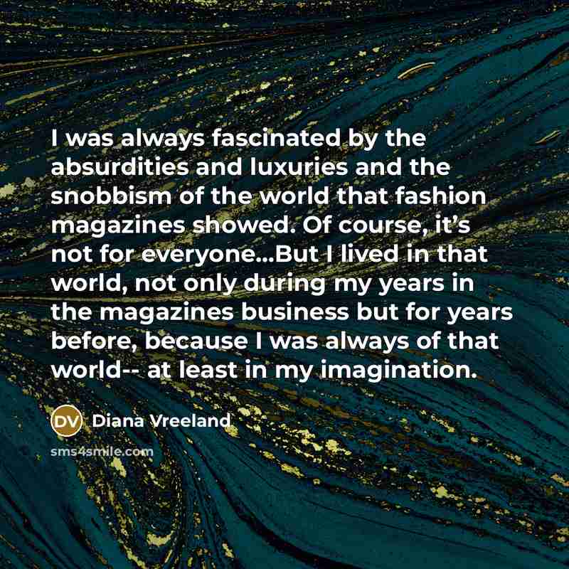 “I was always fascinated by the absurdities and luxuries and…” quote by Diana Vreeland