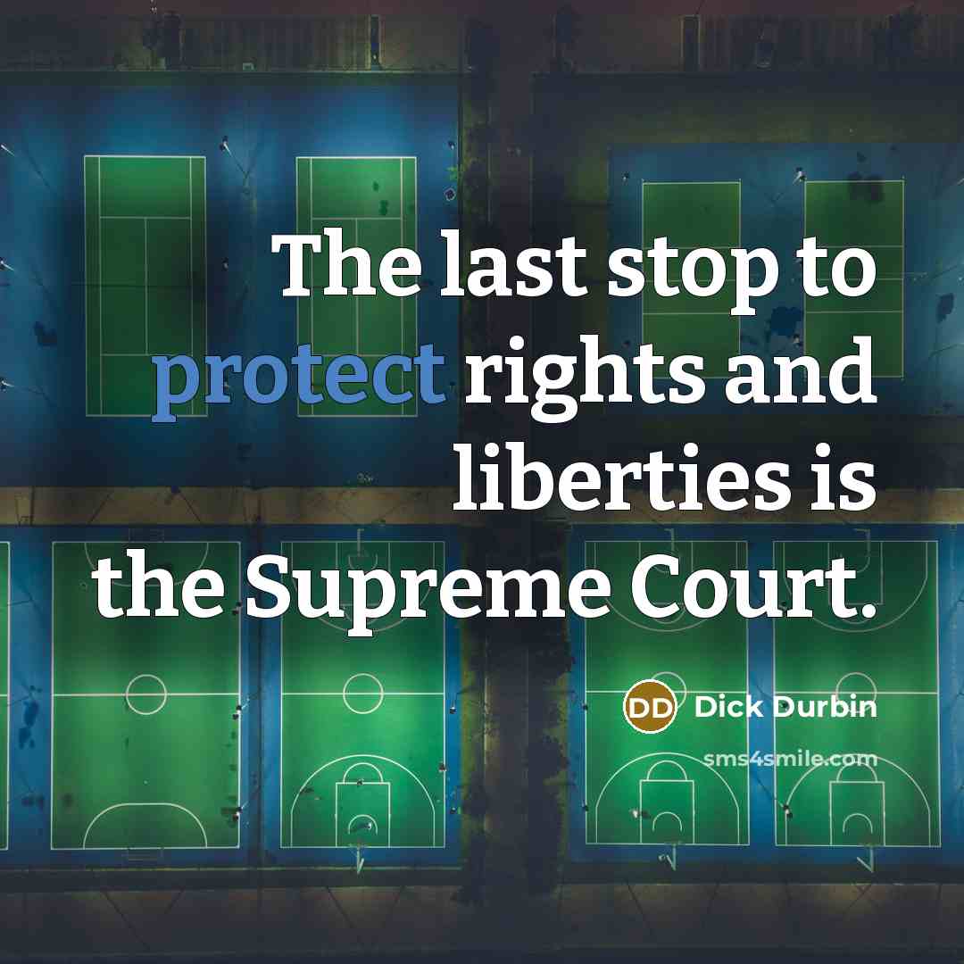 “The last stop to protect rights and liberties is the…” quote by Dick Durbin