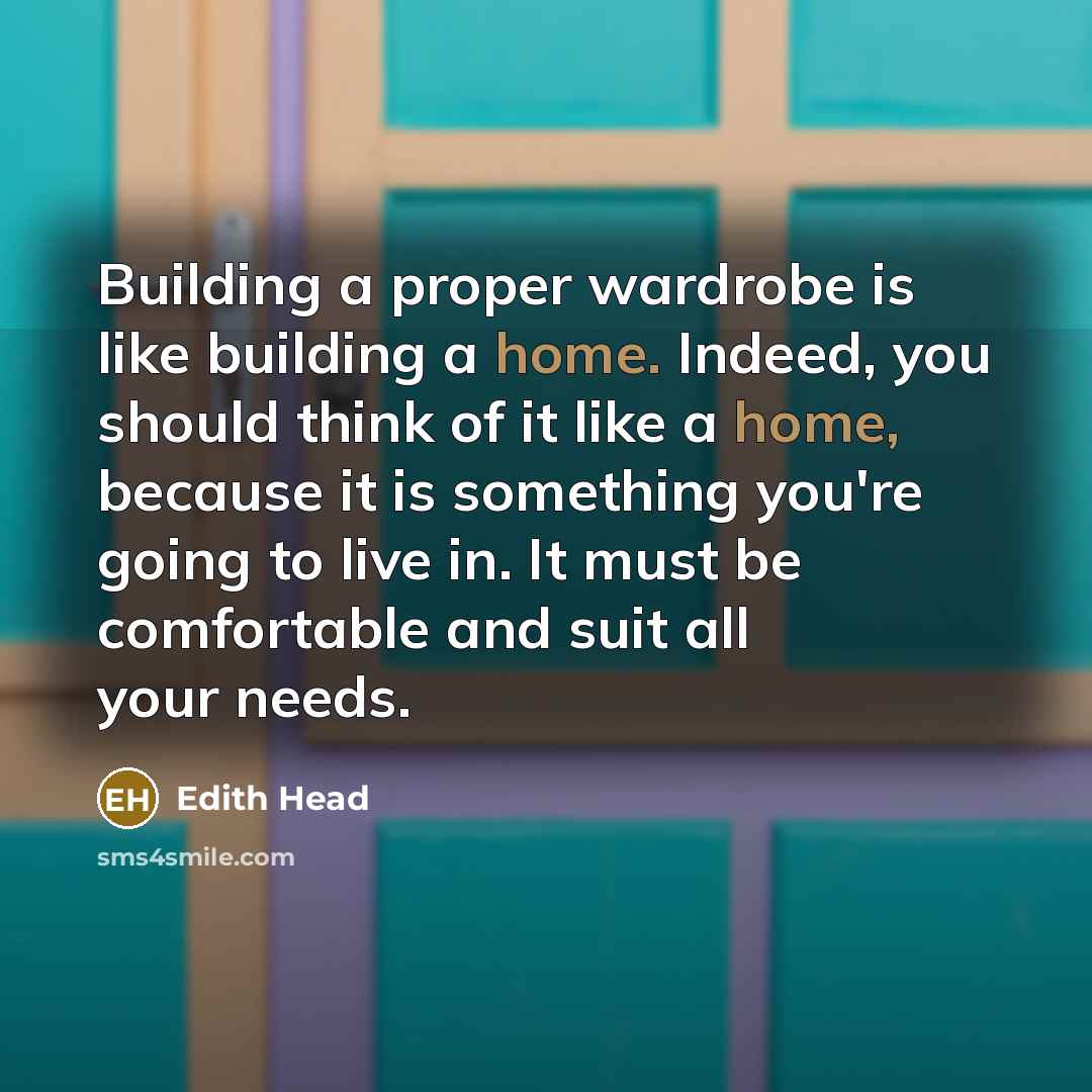 “Building a proper wardrobe is like building a home. Indeed,…” quote by Edith Head