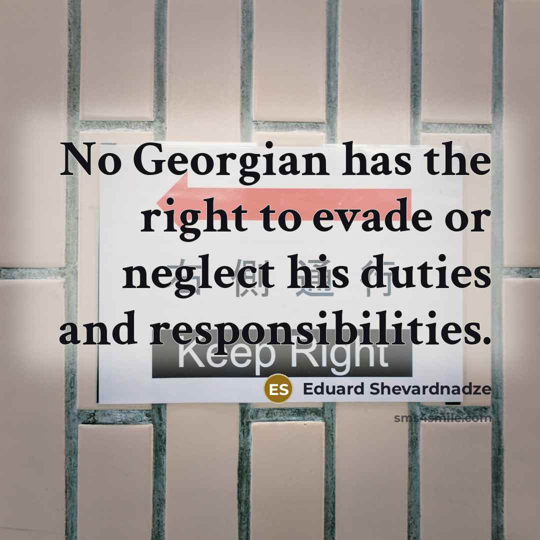 “No Georgian has the right to evade or neglect his…” quote by Eduard Shevardnadze