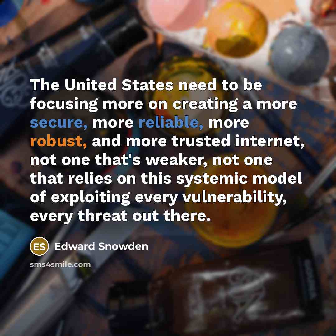 “The United States need to be focusing more on creating…” quote by Edward Snowden