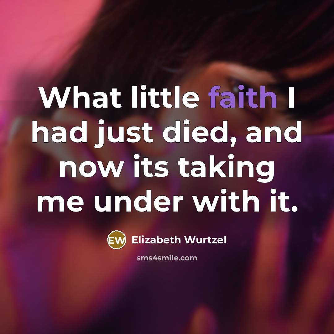 “What little faith I had just died, and now its…” quote by Elizabeth Wurtzel