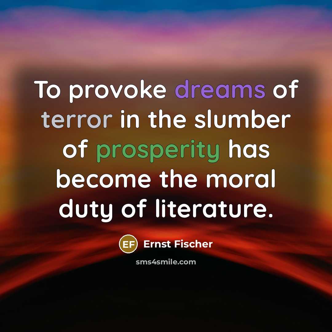 “To provoke dreams of terror in the slumber of prosperity…” quote by Ernst Fischer