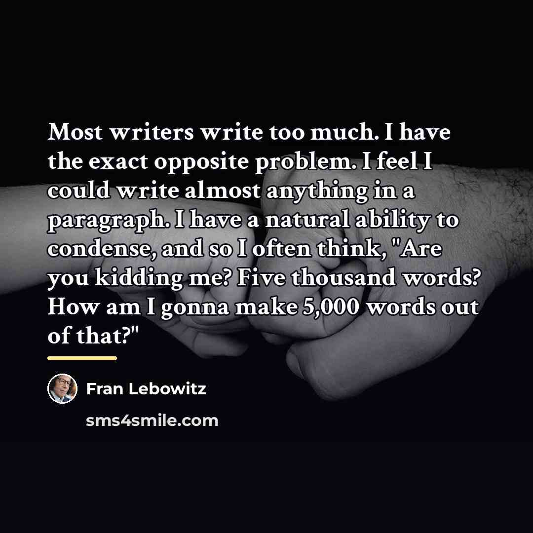 “Most writers write too much. I have the exact opposite…” quote by Fran Lebowitz