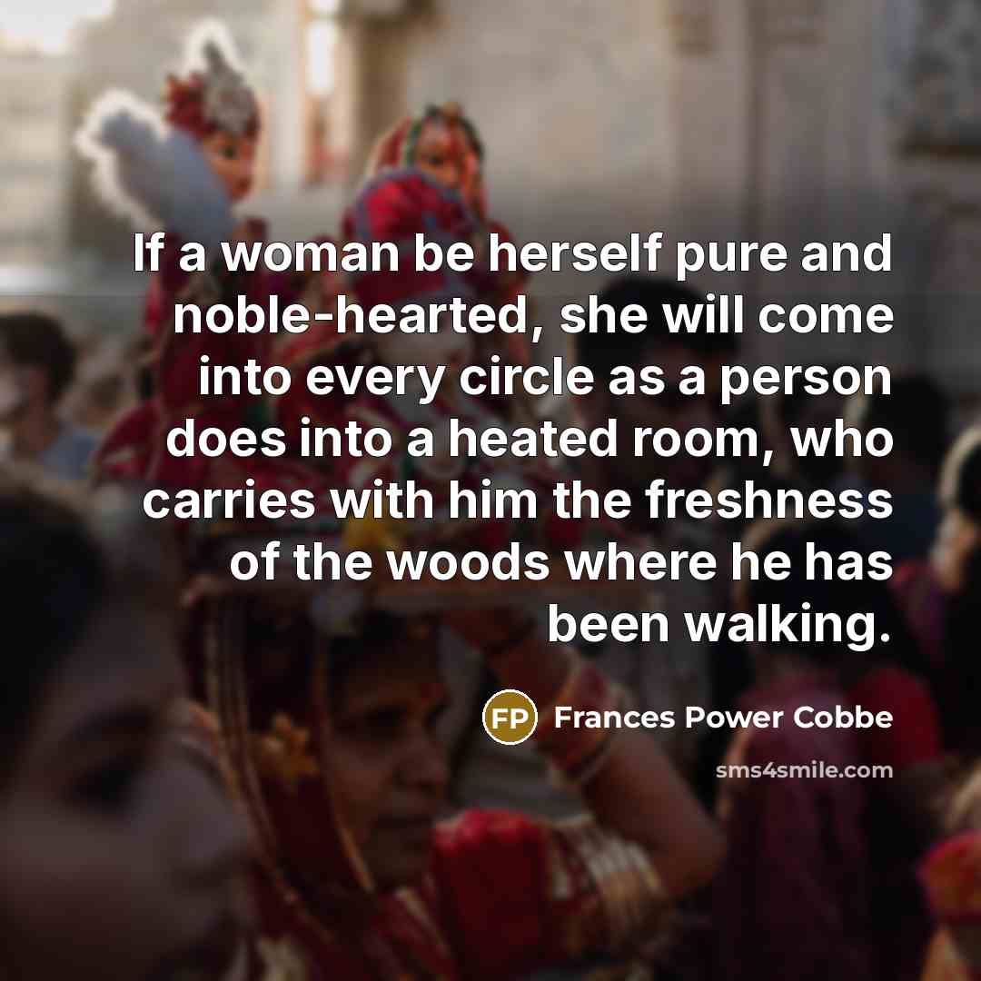 “If a woman be herself pure and noble-hearted, she will…” quote by Frances Power Cobbe