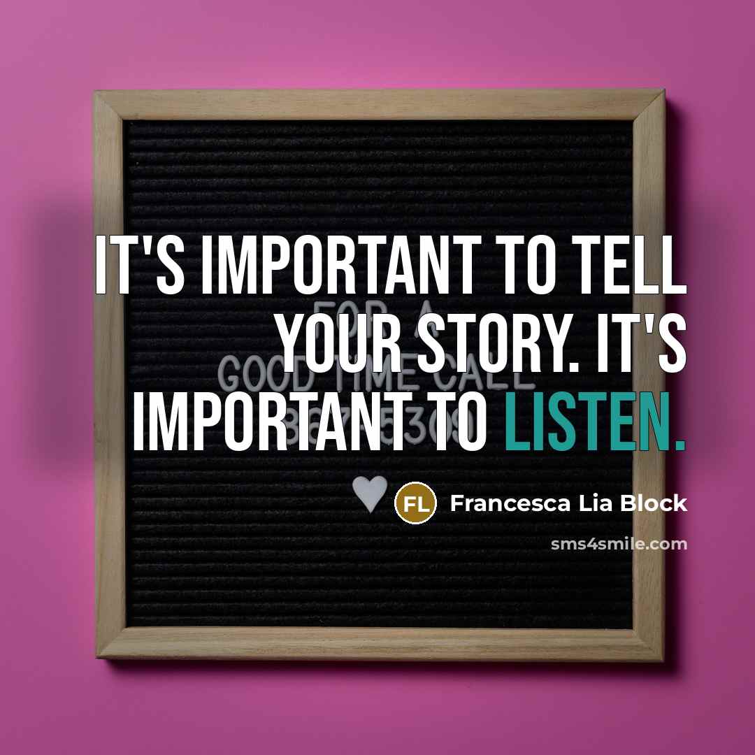 “It's important to tell your story. It's important to listen.…” quote by Francesca Lia Block