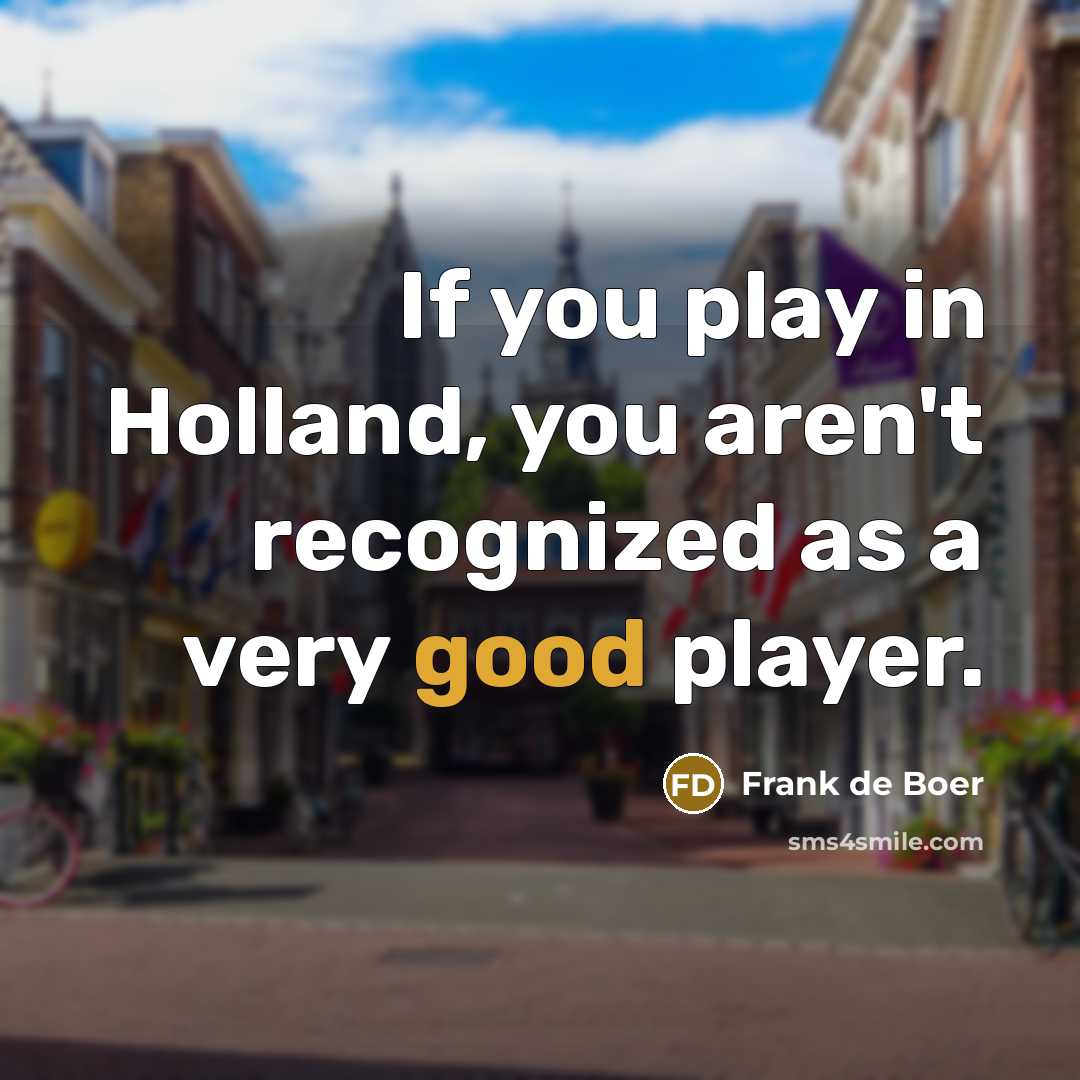 “If you play in Holland, you aren't recognized as a…” quote by Frank de Boer