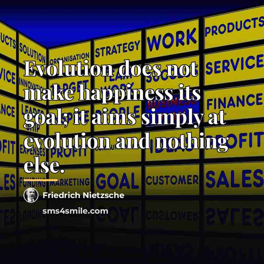 “Evolution does not make happiness its goal; it aims simply…” quote by Friedrich Nietzsche