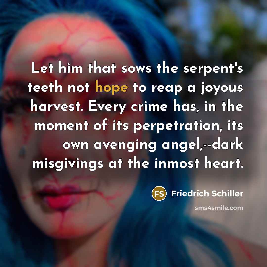 “Let him that sows the serpent's teeth not hope to…” quote by Friedrich Schiller