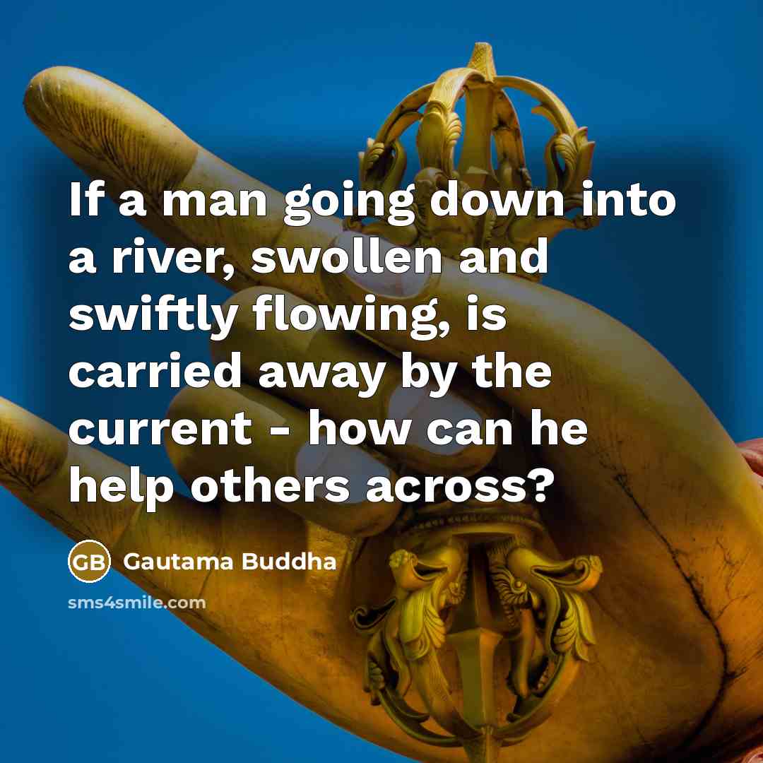 “If a man going down into a river, swollen and…” quote by Gautama Buddha