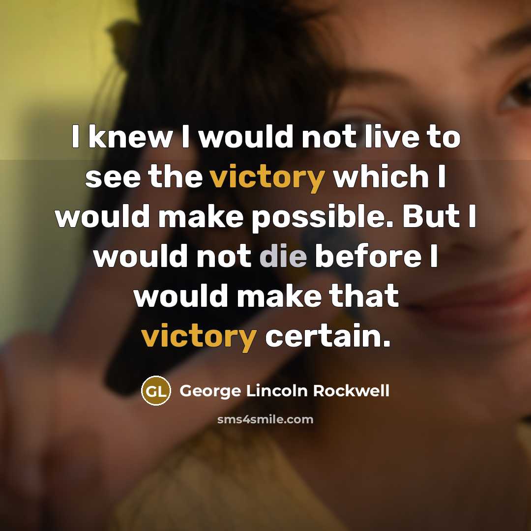 “I knew I would not live to see the victory…” quote by George Lincoln Rockwell