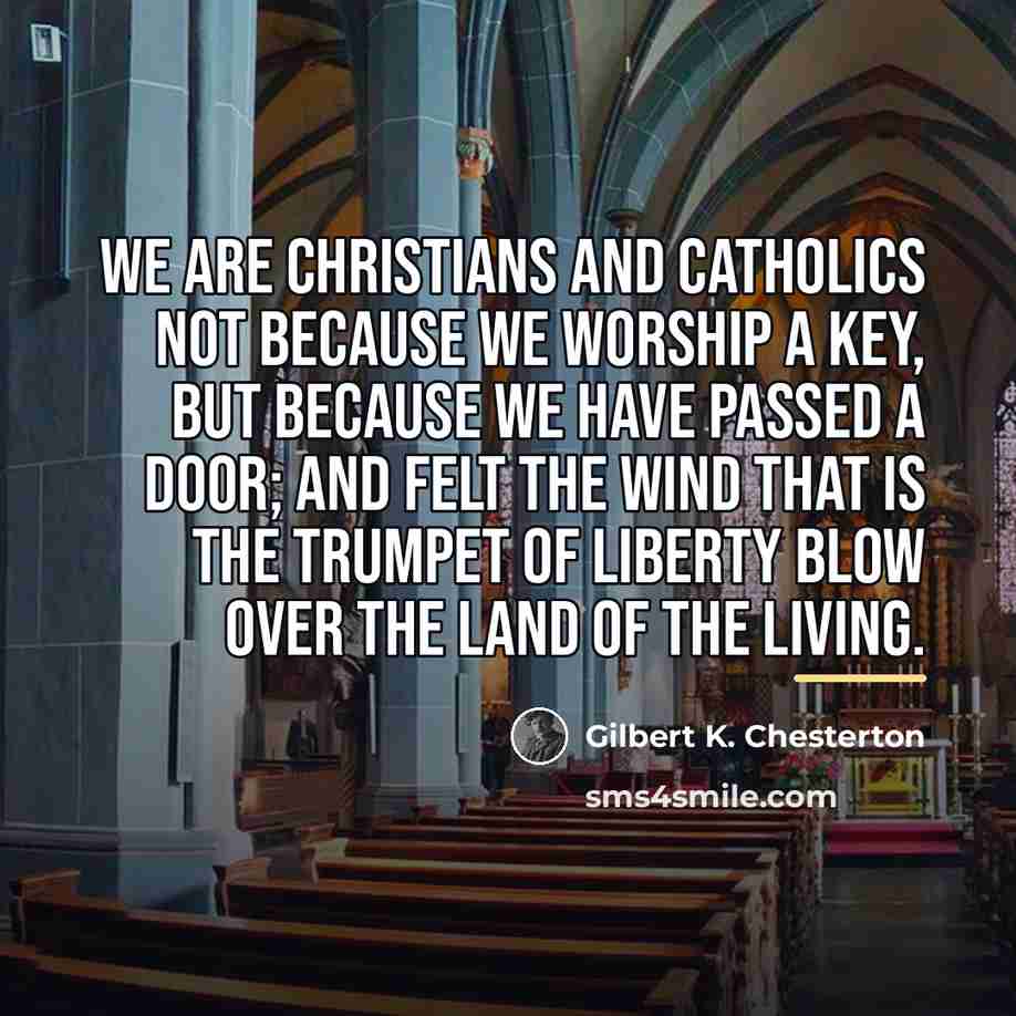 “We are Christians and Catholics not because we worship a…” quote by Gilbert K. Chesterton