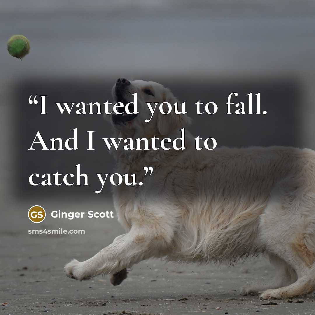 “I wanted you to fall. And I wanted to catch you.” quote by Ginger Scott