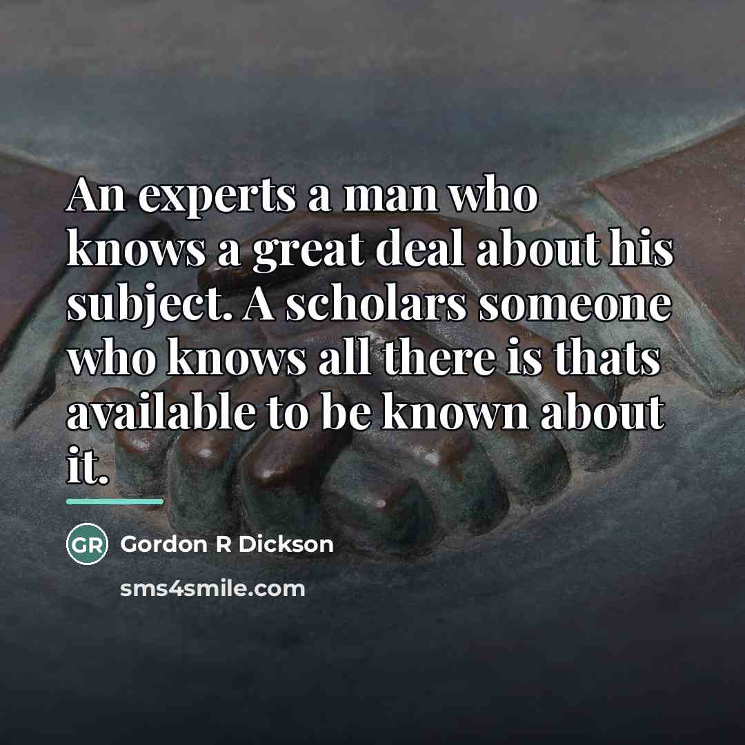 “An experts a man who knows a great deal about…” quote by Gordon R Dickson