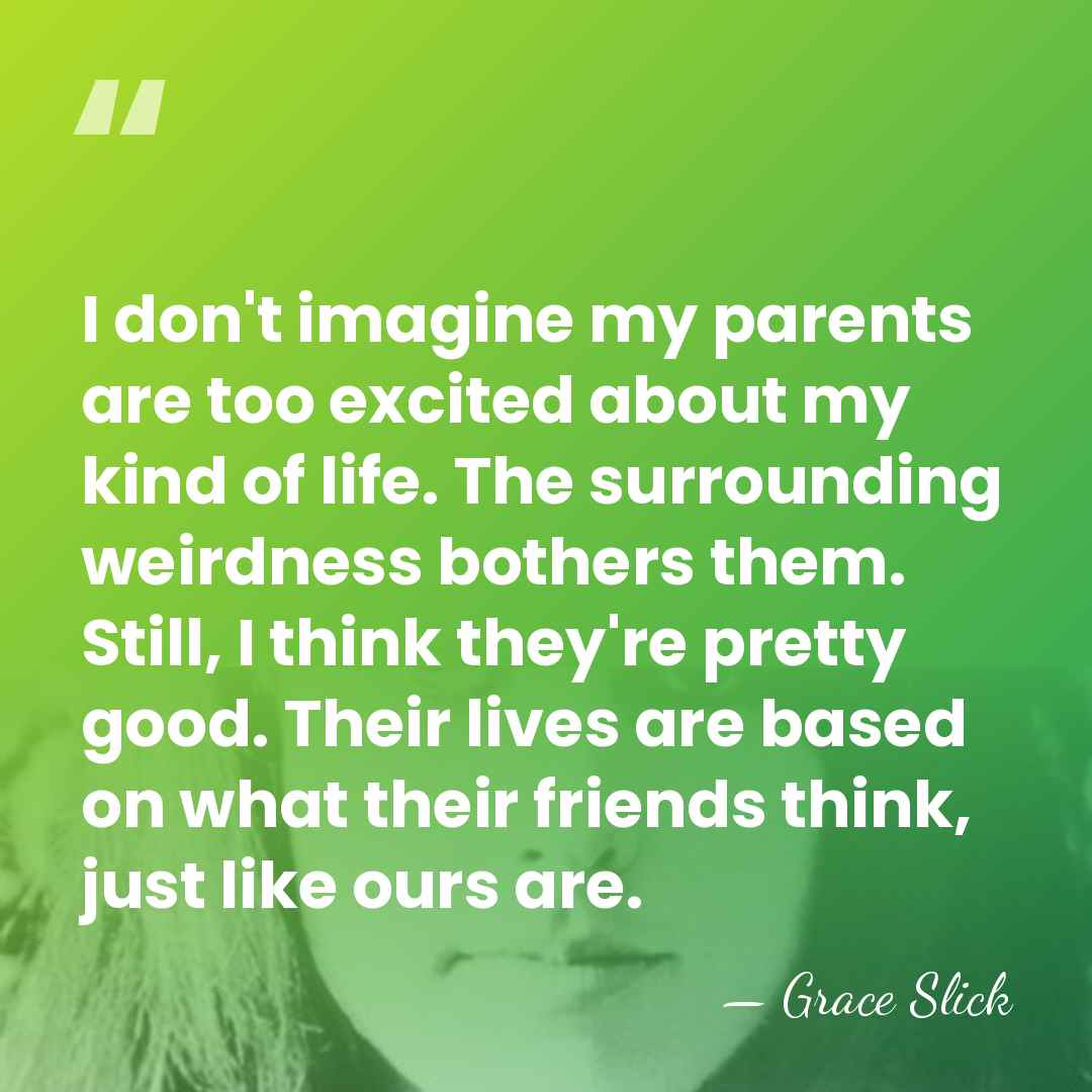 I don't imagine my parents are too excited about my kind of&hellip; - Grace Slick