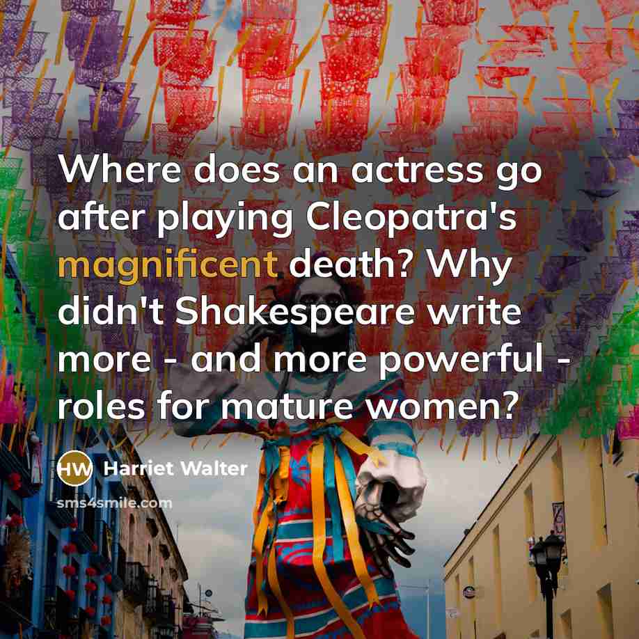 “Where does an actress go after playing Cleopatra's magnificent death?…” quote by Harriet Walter