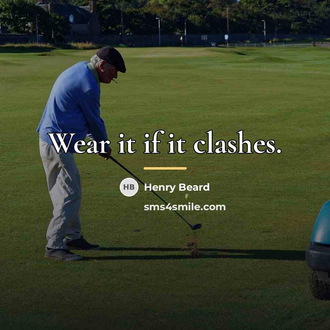“Wear it if it clashes.…” quote by Henry Beard