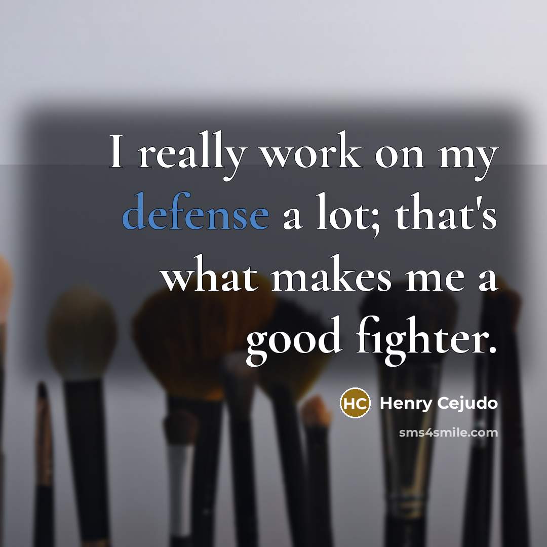 “I really work on my defense a lot; that's what…” quote by Henry Cejudo