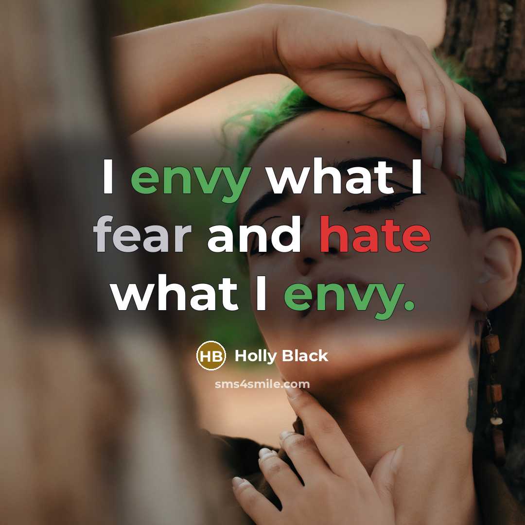 “I envy what I fear and hate what I envy.…” quote by Holly Black