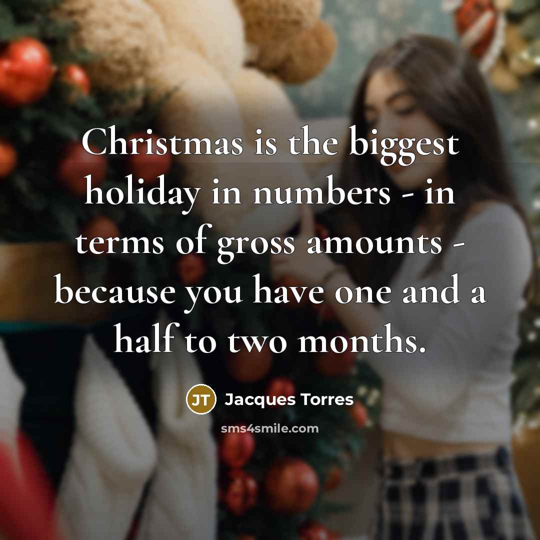 “Christmas is the biggest holiday in numbers - in terms…” quote by Jacques Torres