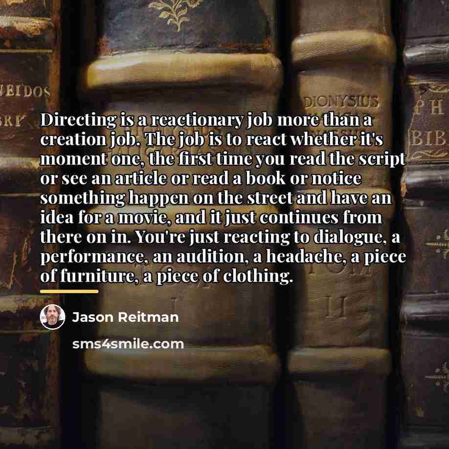 “Directing is a reactionary job more than a creation job.…” quote by Jason Reitman