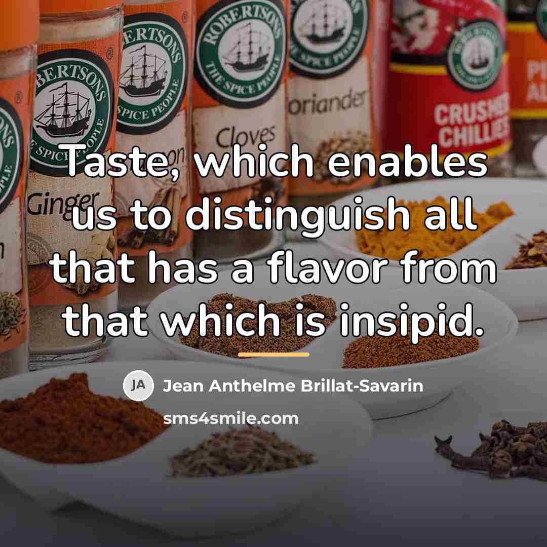 “Taste, which enables us to distinguish all that has a…” quote by Jean Anthelme Brillat-Savarin