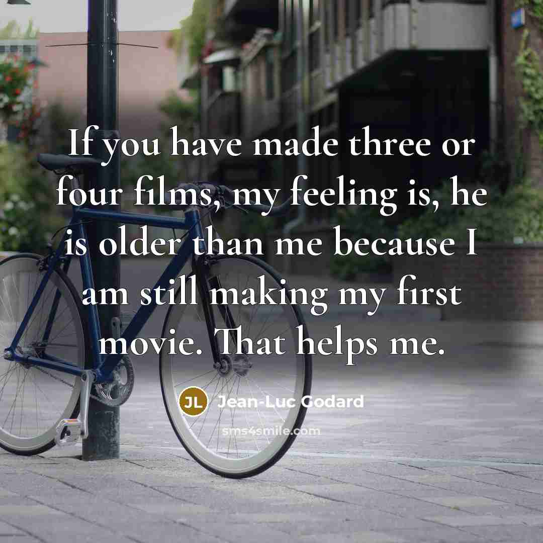 “If you have made three or four films, my feeling…” quote by Jean-Luc Godard
